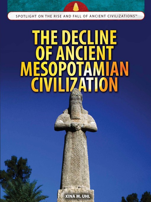 Title details for The Decline of Ancient Mesopotamian Civilization by Xina M. Uhl - Available
